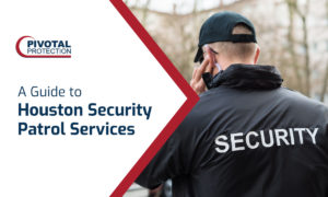 Guide to Houston Security Patrol Services